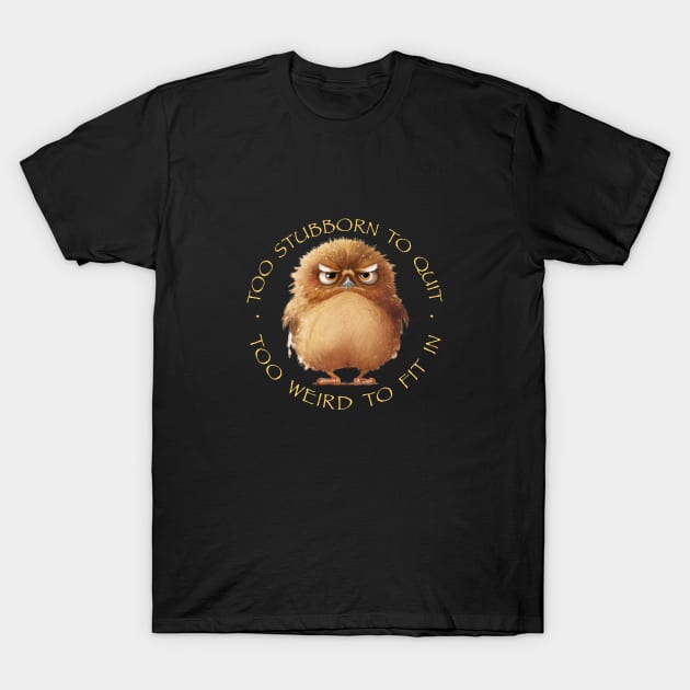 Owl Bird Too Stubborn To Quit Too Weird To Fit In Cute Adorable Funny Quote T-Shirt by Cubebox